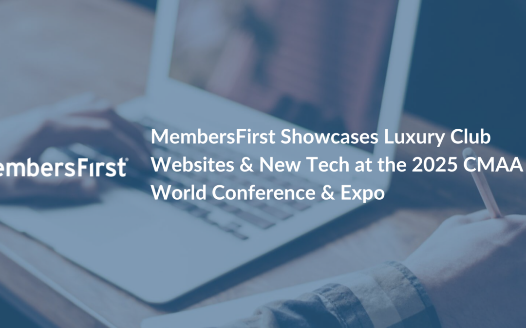 MembersFirst Showcases Luxury Club Websites & New Tech at the 2025 CMAA World Conference & Expo